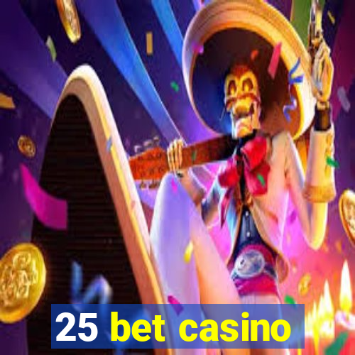 25 bet casino